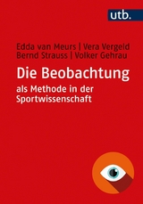 Die Beobachtung als Methode in der Sportwissenschaft -  Edda van Meurs,  Vera Vergeld,  Bernd Strauss,  Volker Gehrau