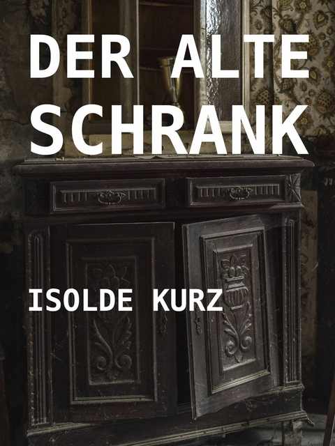 Der alte Schrank - Isolde Kurz