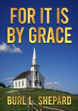 For it is By Grace - Burl L. Shepard