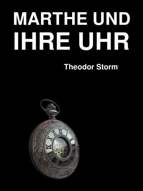 Marthe und ihre Uhr - Theodor Storm