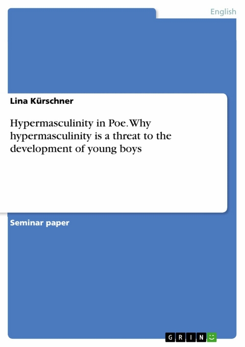 Hypermasculinity in Poe. Why hypermasculinity is a threat to the development of young boys - Lina Kürschner