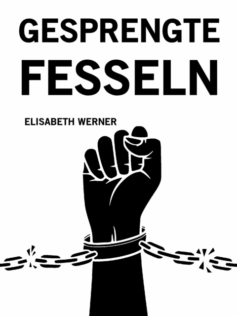 Gesprengte Fesseln - Elisabeth Werner