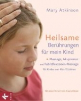 Heilsame Berührungen für mein Kind - Mary Atkinson