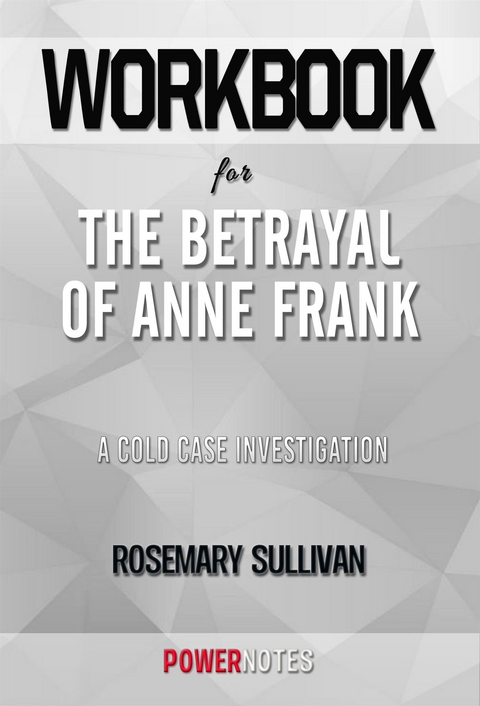 Workbook on The Betrayal of Anne Frank: A Cold Case Investigation by Rosemary Sullivan (Fun Facts & Trivia Tidbits) -  PowerNotes