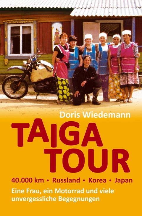 Taiga Tour - 40.000 km - Russland - Korea - Japan -  Doris Wiedemann