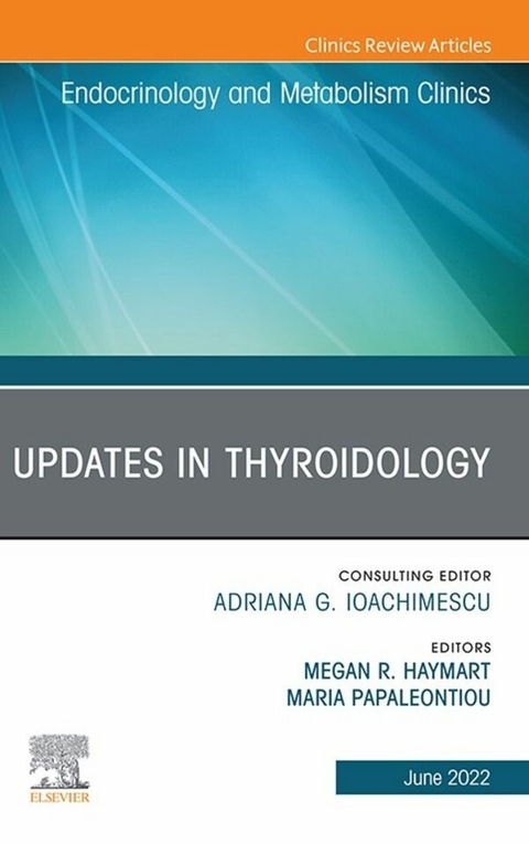 Updates in Thyroidology, An Issue of Endocrinology and Metabolism Clinics of North America, E-Book - 