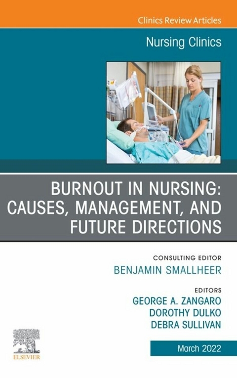 Burnout in Nursing: Causes, Management, and Future Directions, An Issue of Nursing Clinics, E-Book - 