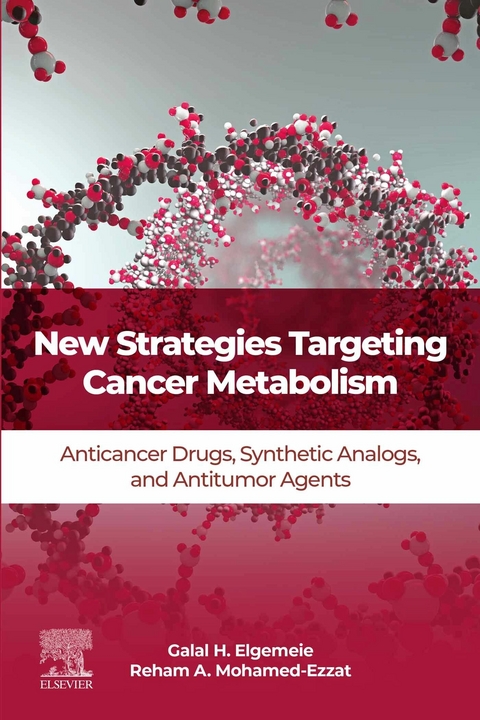 New Strategies Targeting Cancer Metabolism -  Galal H. Elgemeie,  Reham A. Mohamed-Ezzat