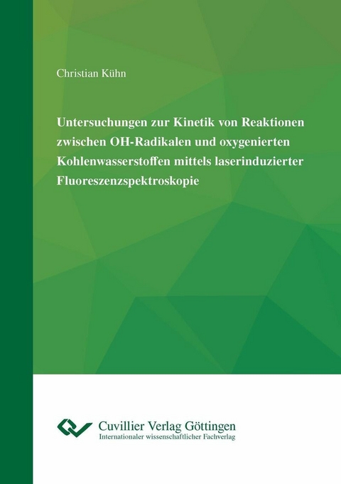 Untersuchungen zur Kinetik von Reaktionen zwischen OH-Radikalen und oxygenierten Kohlenwasserstoffen mittels laserinduzierter Fluoreszenzspektroskopie -  Christian Kühn