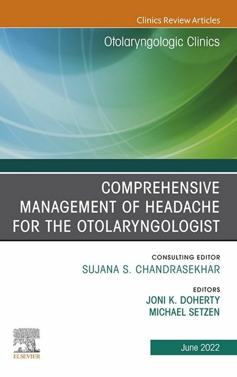 Comprehensive Management of Headache for the Otolaryngologist, An Issue of Otolaryngologic Clinics of North America, E-book - 