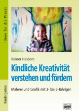 Kindliche Kreativität verstehen und fördern - Reiner Heidorn