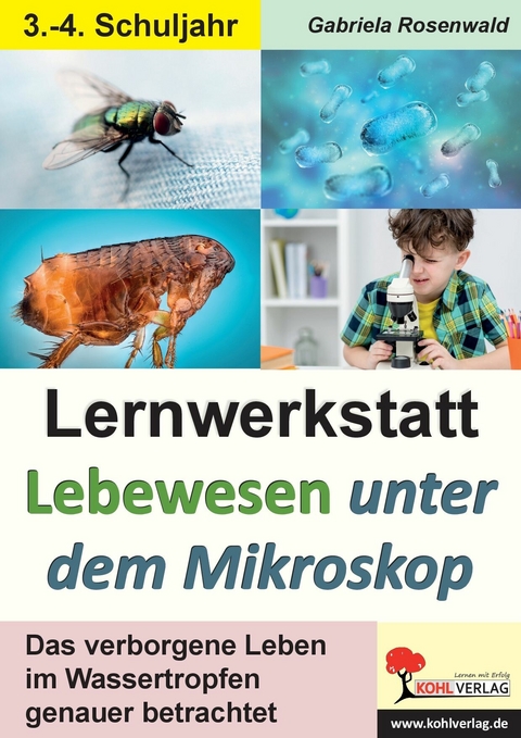 Lernwerkstatt Lebewesen unter dem Mikroskop / Klasse 3-4 -  Gabriela Rosenwald