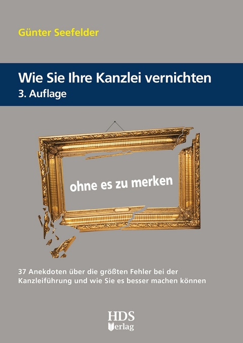 Wie Sie Ihre Kanzlei vernichten ohne es zu merken -  Günter Seefelder