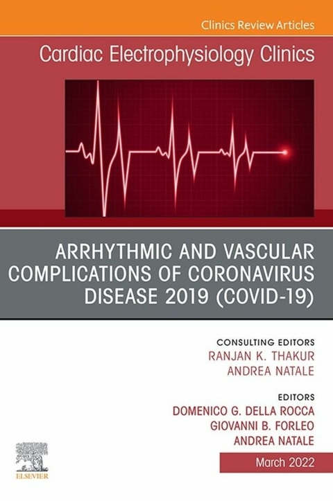 Arrhythmic and Vascular Complications of Coronavirus Disease 2019 (COVID-19) , An Issue of Cardiac Electrophysiology Clinics, E-Book - 