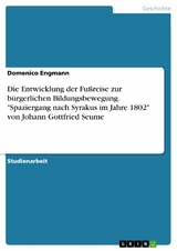 Die Entwicklung der Fußreise zur bürgerlichen Bildungsbewegung. "Spaziergang nach Syrakus im Jahre 1802" von Johann Gottfried Seume - Domenico Engmann