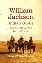 William Jackson, Indian Scout -  James Willard Schultz