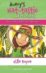 Avery's Hat- tastic Adventures Book1- How Does A Hat Save The Day? -  Ellie Royce