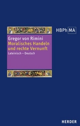 Moralisches Handeln und rechte Vernunft. Lectura super secundum Sententiarum, distinctiones 34-37. Kommentar zu den Distinktionen 34-37 des zweiten Sentenzenbuches -  Gregor von Rimini