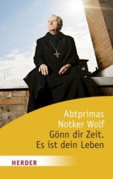 Gönn dir Zeit. Es ist dein Leben - Notker Wolf