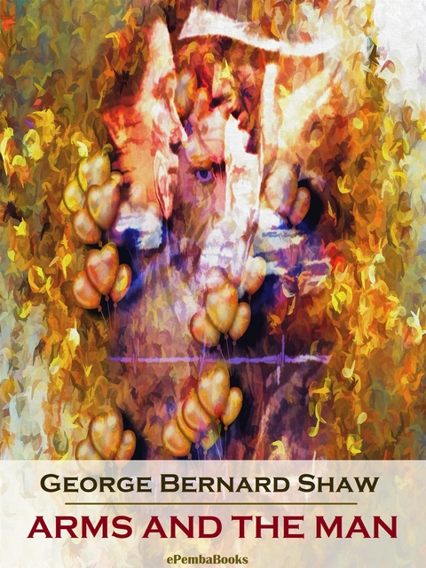 Arms and the Man (Annotated) - George Bernard Shaw