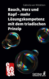 Bauch, Herz und Kopf – mehr Lösungskompetenz mit dem triadischen Prinzip - Gabriela von Witzleben