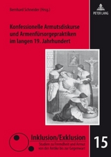 Konfessionelle Armutsdiskurse und Armenfürsorgepraktiken im langen 19. Jahrhundert - 