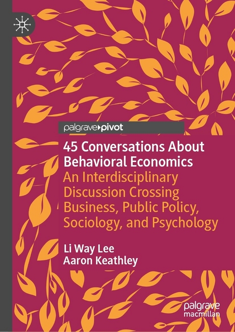 45 Conversations About Behavioral Economics - Li Way Lee, Aaron Keathley