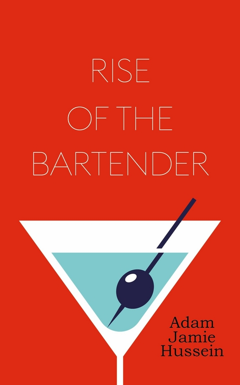 Rise of the Bartender - Adam Jamie Hussein