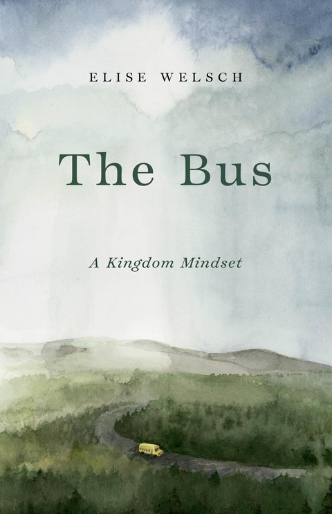 Bus; A Kingdom Mindset -  Elise Welsch