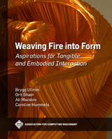 Weaving Fire into Form -  Caroline Hummels,  Ali Mazalek,  Orit Shaer,  Brygg Ullmer