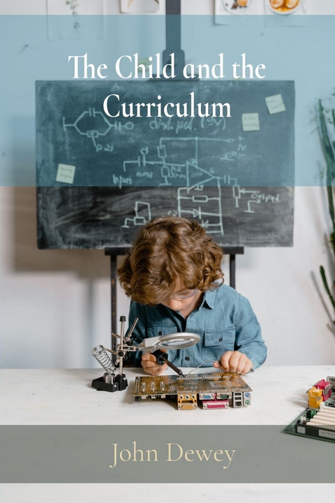 Child and the Curriculum -  John Dewey