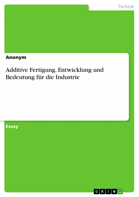 Additive Fertigung. Entwicklung und Bedeutung für die Industrie