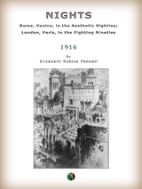 Nights: Rome, Venice, in the Aesthetic Eighties; London, Paris, in the Fighting - Elizabeth Robins Pennell