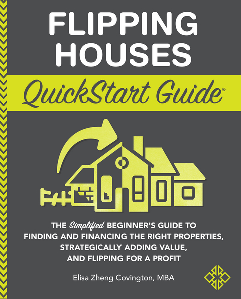 Flipping Houses QuickStart Guide - Elisa Zheng Covington