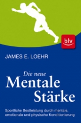 Die neue mentale Stärke - James E. Loehr