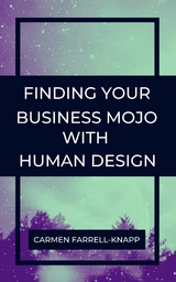 Finding Your Business Mojo with Human Design - Carmen Farrell-Knapp