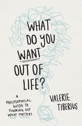 What Do You Want Out of Life? -  Valerie Tiberius