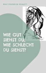 Wie gut siehst du, wie schlecht du siehst? - Rolf Friedrich Schuett