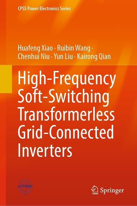 High-Frequency Soft-Switching Transformerless Grid-Connected Inverters - Huafeng Xiao, Ruibin Wang, Chenhui Niu, Yun Liu, Kairong Qian