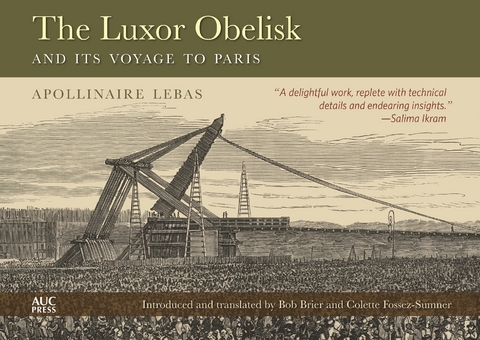 The Luxor Obelisk and Its Voyage to Paris - Jean-Babtiste Apollinaire Lebas, Jean-Baptiste Apollinaire Lebas