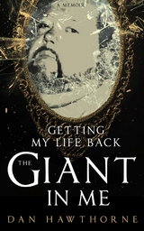 The Giant in Me: Getting My Life Back - Daniel Hawthorne, Patricia Garber