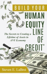 Build Your Human Equity Line of Credit(TM) -  Steven E LaBroi