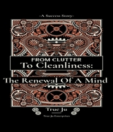 From Clutter To Cleanliness:The Renewal Of A Mind - True Ju