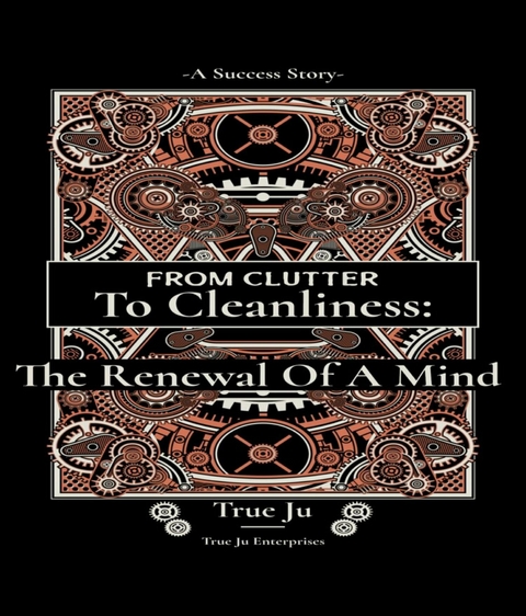 From Clutter To Cleanliness:The Renewal Of A Mind - True Ju