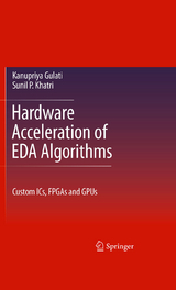 Hardware Acceleration of EDA Algorithms - Sunil P Khatri, Kanupriya Gulati