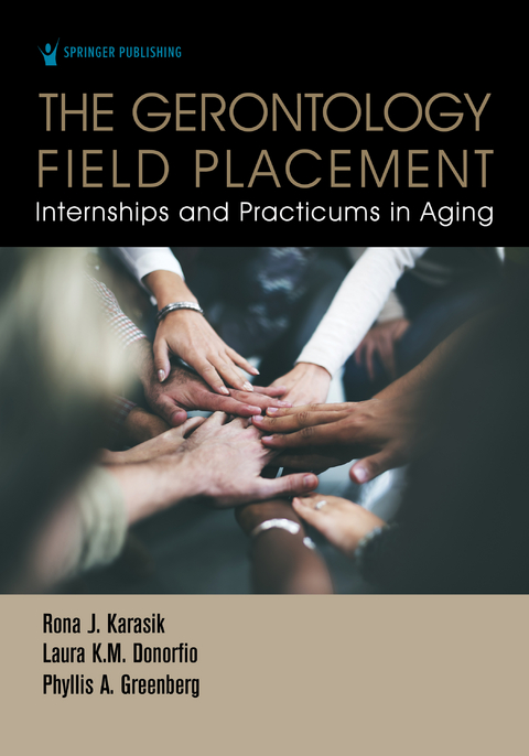 Gerontology Field Placement - FAGHE Laura K.M. Donorfio PhD, MPA PhD  FAGHE Phyllis A. Greenberg, FAGHE PhD  FGSA Rona J. Karasik