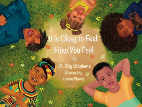 It is Okay to Feel How You Feel - R. Joy Stephens