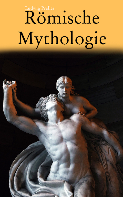 Römische Mythologie - Ludwig Preller