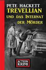 Trevellian und das Internat der Mörder: Action Krimi - Pete Hackett