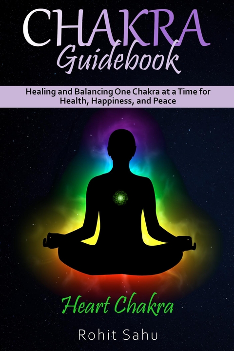 Chakra Guidebook: Heart Chakra - Rohit Sahu